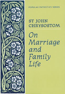 On Marriage and Family Life - John Chrysostom