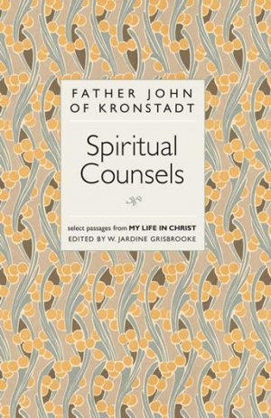 Spiritual Counsels - Father John of Kronstadt