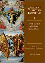 Ancient Christian Doctrine - Volume 2: We Believe in One Lord Jesus Christ