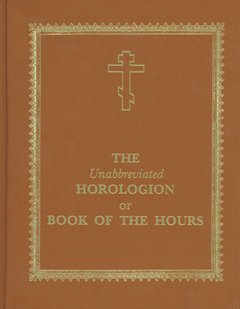 The Unabreviated Horologion or Book of the Hours