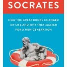 Rescuing Socrates : How the Great Books Changed My Life and Why They Matter for