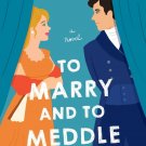 To Marry and to Meddle : A Novel by Martha Waters (2022, Trade Paperback)