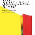 Inside the Rehearsal Room : Process, Collaboration and Decision-Making by Robert