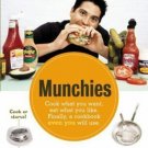 Munchies : Cook What You Want, Eat What You Like, Finally, a Cookbook Even you W