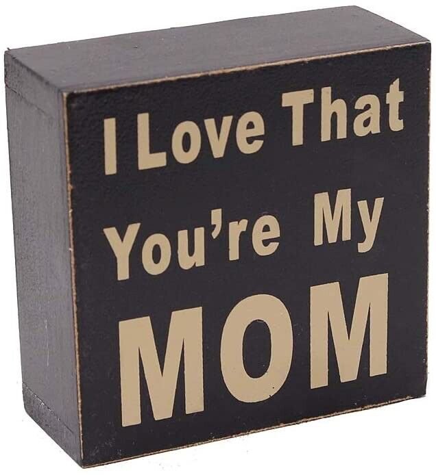 I Love That You're My Mom Wooden Box Sign for Home Decor Hanging Wall Art Plaque