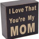 I Love That You're My Mom Wooden Box Sign for Home Decor Hanging Wall Art Plaque I Love That You're My Mom Wooden Box Sign for Home Decor Hanging Wall Art Plaque