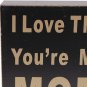 I Love That You're My Mom Wooden Box Sign for Home Decor Hanging Wall Art Plaque