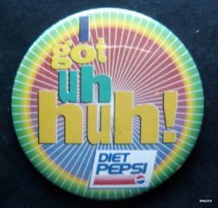 Got Uh Huh! Diet Pepsi Advertising PIN 3" Diameter