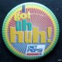 Got Uh Huh! Diet Pepsi Advertising PIN 3" Diameter