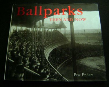 Baseball BALLPARKS Then and Now BOOK by Eric Enders 2002 HC DJ