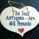 The Best ANTIQUES  . . . Are Old FRIENDS Humorous Wood Heart Shaped SIGN 9"