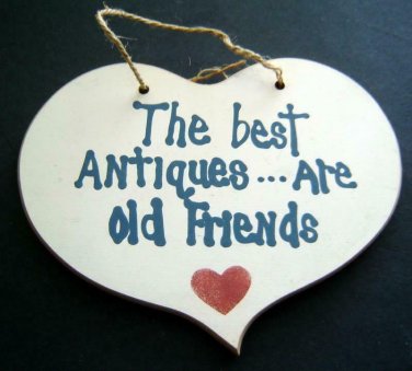 The Best ANTIQUES  . . . Are Old FRIENDS Humorous Wood Heart Shaped SIGN 9"