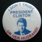 I Don't Trust President CLINTON or Her Husband! Political PIN 2 1/4" Round