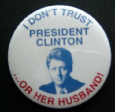 I Don't Trust President CLINTON or Her Husband! Political PIN 2 1/4" Round