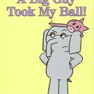 A Big Guy Took My Ball! (An Elephant & Piggie )