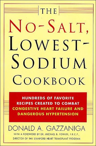 The No-Salt, Lowest-Sodium : Hundreds of Favorite Recipes Created to Combat Congestive Heart Failur