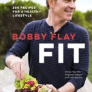 Bobby Flay Fit : 200 Recipes for a Healthy Lifestyle: A