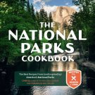 The National Parks : The Best Recipes from (and Inspired By) America's National Parks