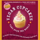 Vegan Cupcakes Take Over the World : 75 Dairy-Free Recipes for Cupcakes That Rule