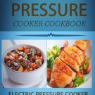 Electric Pressure Cooker : 100 Electric Pressure Cooker Recipes: Delicious, Quick And Easy To Prepa