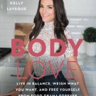 Body Love : Live in Balance, Weigh What You Want, and Free Yourself from Food Drama Forever