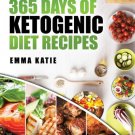 365 Days of Ketogenic Diet Recipes : (Ketogenic, Ketogenic Diet, Ketogenic , Keto, For Beginners, K