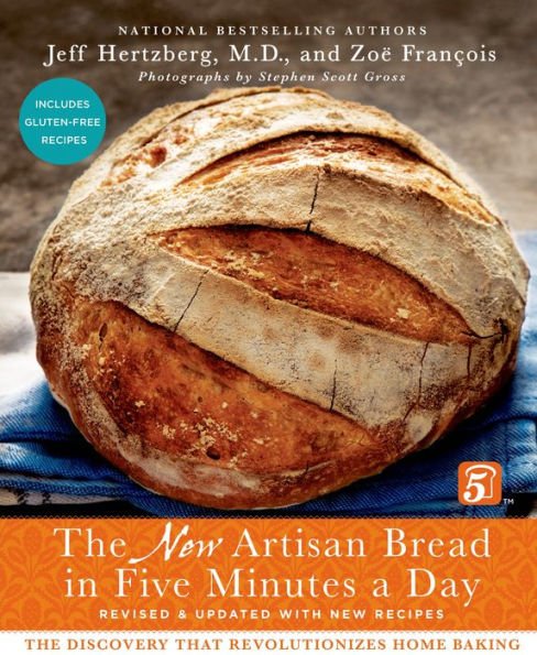 The New Artisan Bread in Five Minutes a Day : The Discovery That Revolutionizes Home Baking
