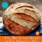 The New Artisan Bread in Five Minutes a Day : The Discovery That Revolutionizes Home Baking