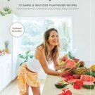 Plant Over Processed : 75 Simple & Delicious Plant-Based Recipes for Nourishing Your Body and Eatin