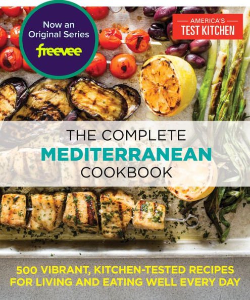 The Complete Mediterranean : 500 Vibrant, Kitchen-Tested Recipes for Living and Eating Well Every D