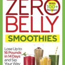 Zero Belly Smoothies : Lose Up to 16 Pounds in 14 Days and Sip Your Way to a Lean & Healthy You!