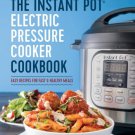 The Instant Pot Electric Pressure Cooker : Easy Recipes for Fast & Healthy Meals