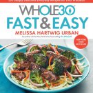 The Whole30 Fast & Easy : 150 Simply Delicious Everyday Recipes for Your Whole30