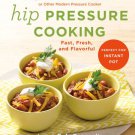 Hip Pressure Cooking : Fast, Fresh, and Flavorful