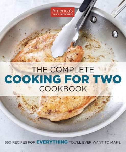 The Complete Cooking for Two : 650 Recipes for Everything You'll Ever Want to Make