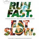 Run Fast. Eat Slow. : Nourishing Recipes for Athletes: A