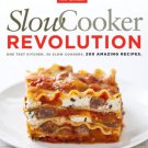 Slow Cooker Revolution : One Test Kitchen. 30 Slow Cookers. 200 Amazing Recipes.