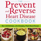The Prevent and Reverse Heart Disease : Over 125 Delicious, Life-Changing, Plant-Based Recipes