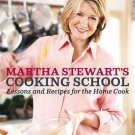 Martha Stewart's Cooking School : Lessons and Recipes for the Home Cook: A