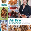 Air Fry Everything : Foolproof Recipes for Fried Favorites and Easy Fresh Ideas by Blue Jean Chef,