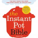The Instant Pot Bible : More Than 350 Recipes and Strategies: The Only You Need for Every Model of