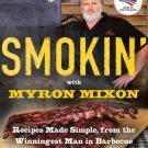 Smokin' with Myron Mixon : Recipes Made Simple, from the Winningest Man in Barbecue: A