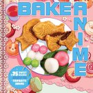 Bake Anime : 75 Sweet Recipes Spotted In--And Inspired By--Your Favorite Anime (a )