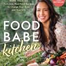 Food Babe Kitchen : More Than 100 Delicious, Real Food Recipes to Change Your Body and Your Life: T