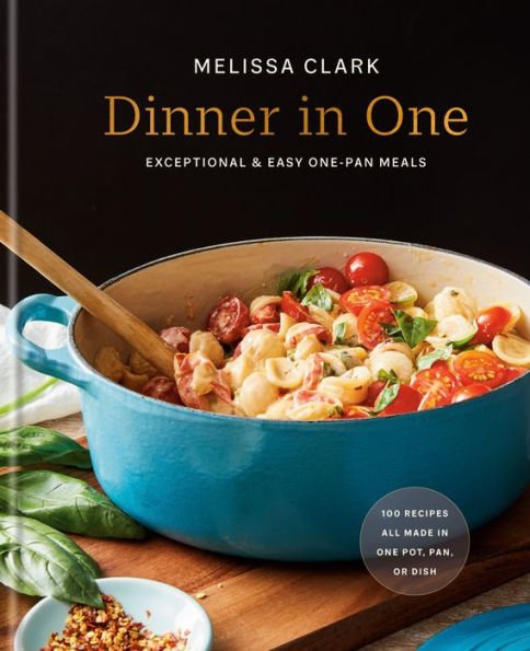 Dinner in One : Exceptional & Easy One-Pan Meals: A