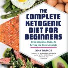 The Complete Ketogenic Diet for Beginners : Your Essential Guide to Living the Keto Lifestyle
