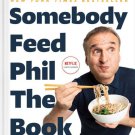 Somebody Feed Phil the : Untold Stories, Behind-The-Scenes Photos and Favorite Recipes: A