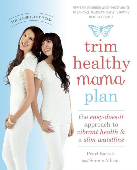 Trim Healthy Mama Plan : The Easy-Does-It Approach to Vibrant Health and a Slim Waistline