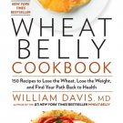 Wheat Belly : 150 Recipes to Help You Lose the Wheat, Lose the Weight, and Find Your Path Back to H