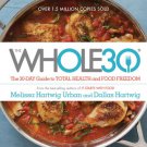 The Whole30 : The 30-Day Guide to Total Health and Food Freedom